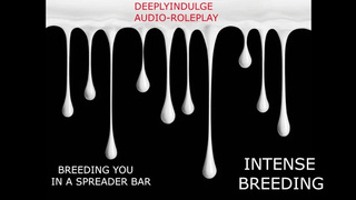 BREEDING YOU IN A SPREADER BAR (AUDIO STORY) INTENSE BREEDING AS I STRCH YOU OUT AND CREAM PIE YOU